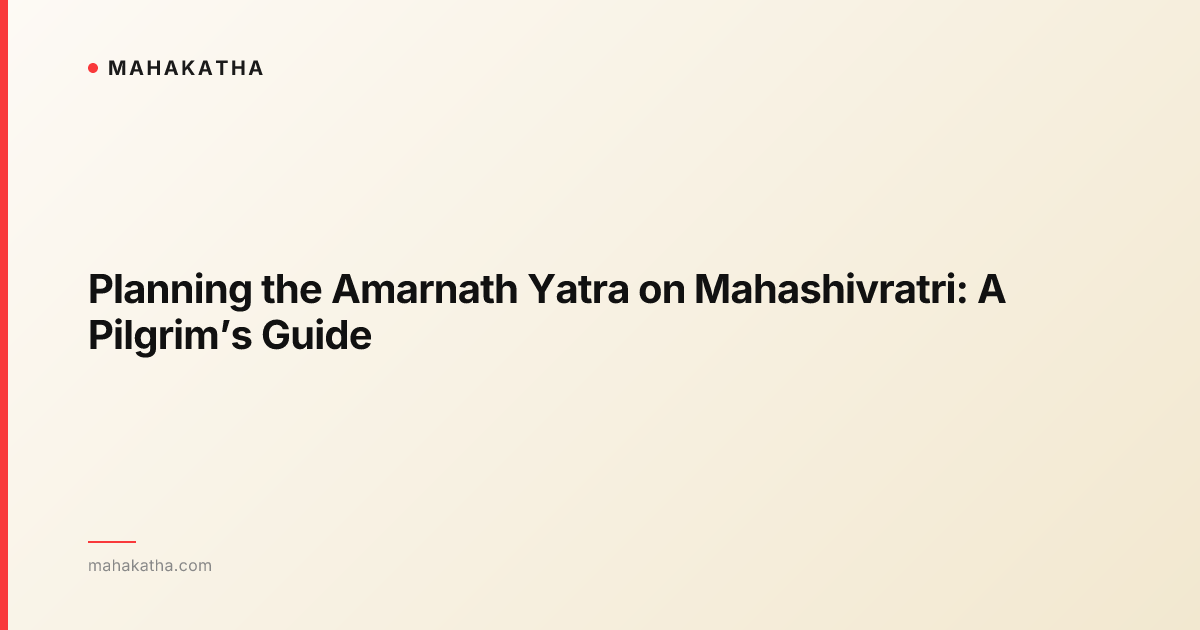 Planning the Amarnath Yatra on Mahashivratri: A Pilgrim’s Guide