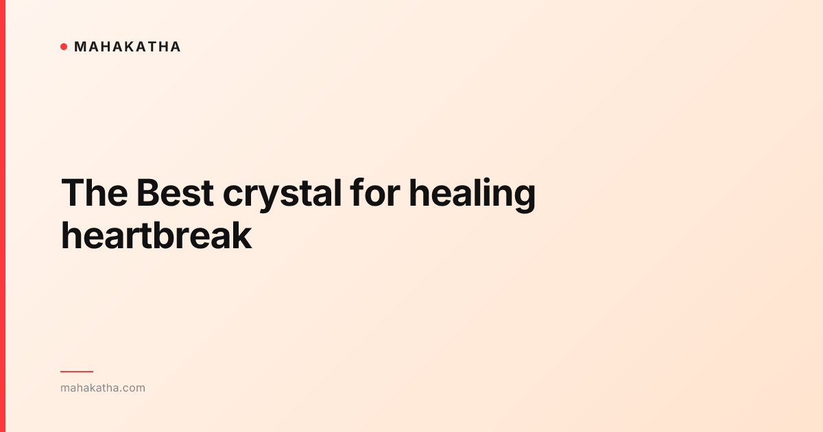 The Best crystal for healing heartbreak