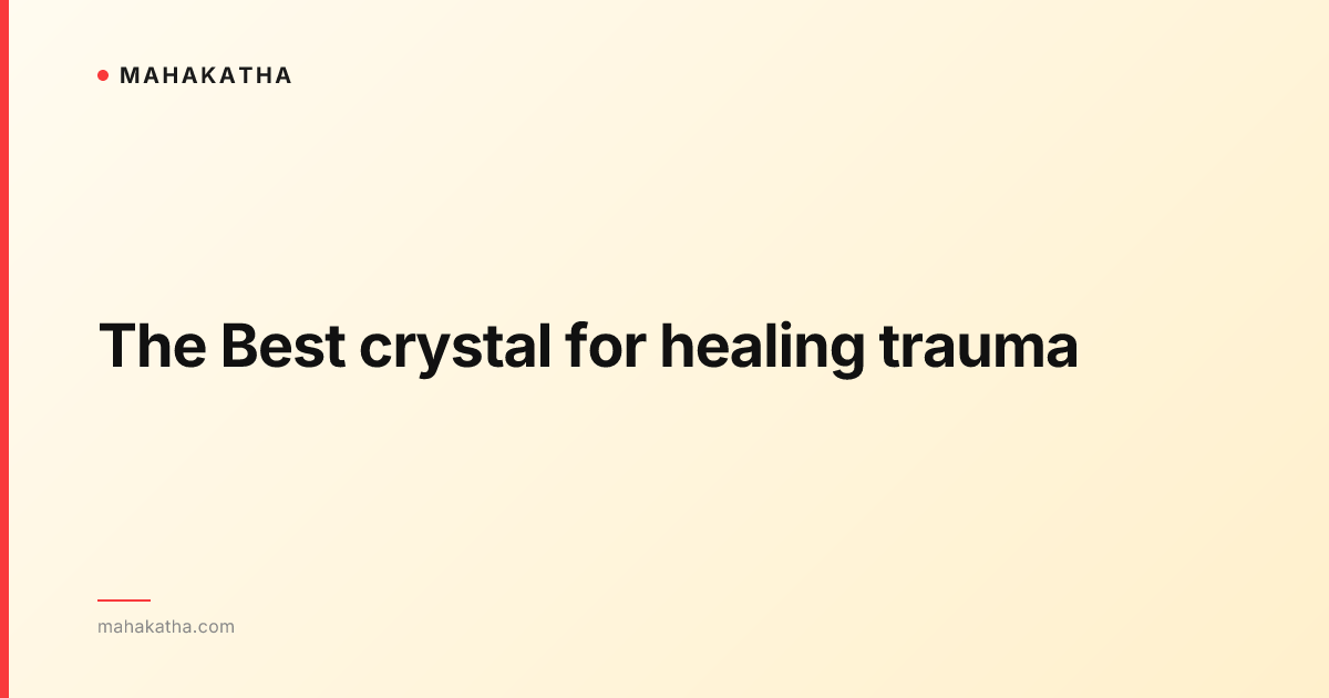 The Best crystal for healing trauma