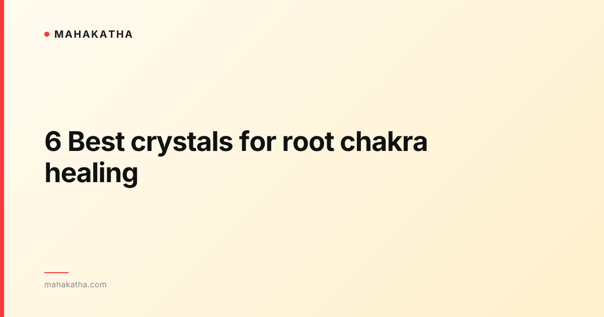 6 Best crystals for root chakra healing
