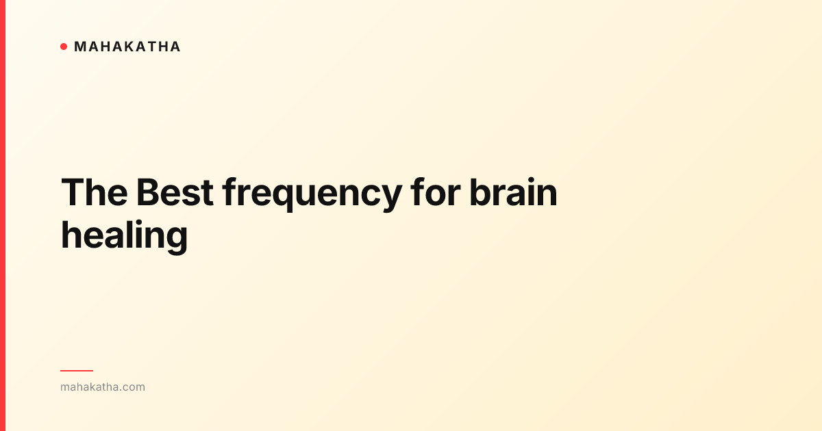 The Best frequency for brain healing