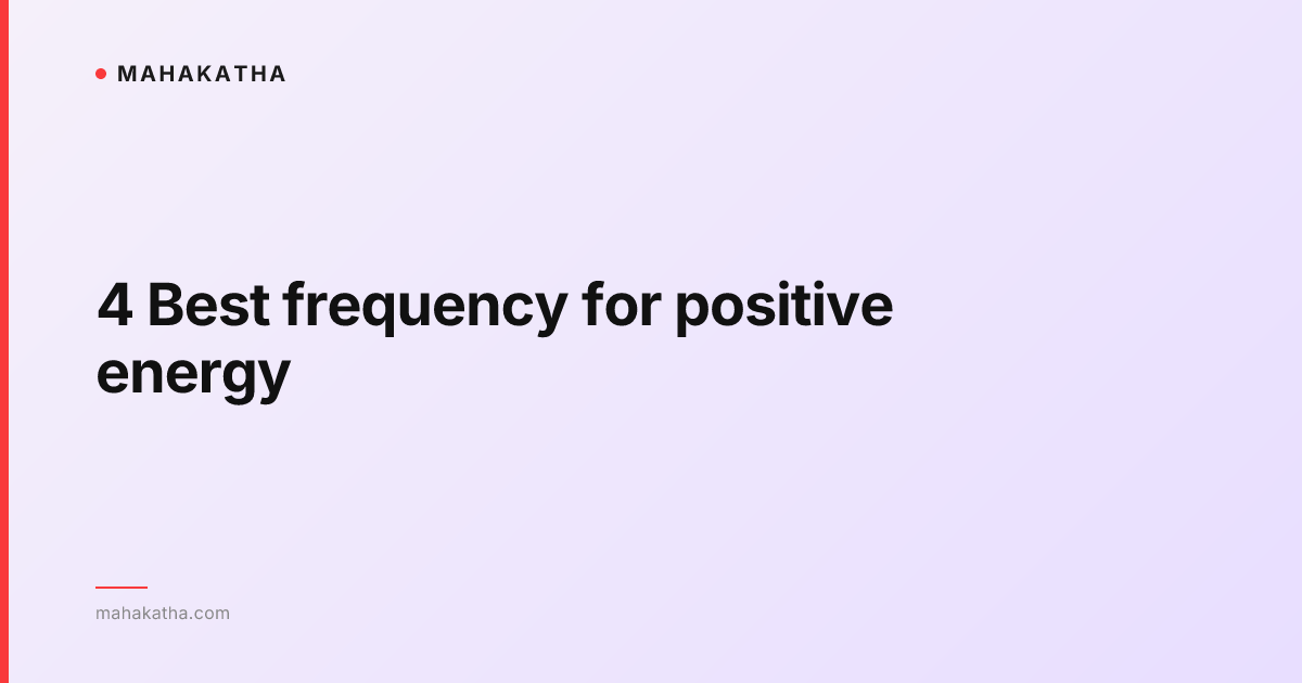 4 Best frequency for positive energy