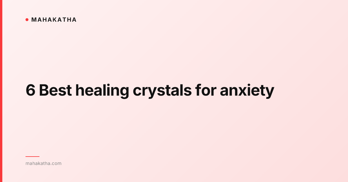 6 Best healing crystals for anxiety