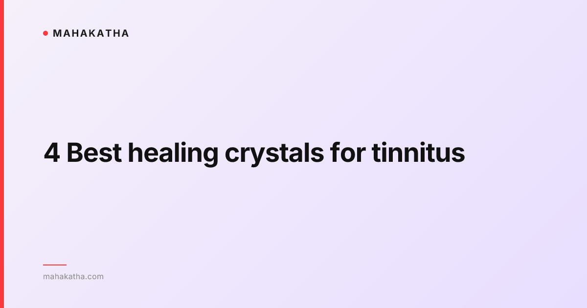 4 Best healing crystals for tinnitus