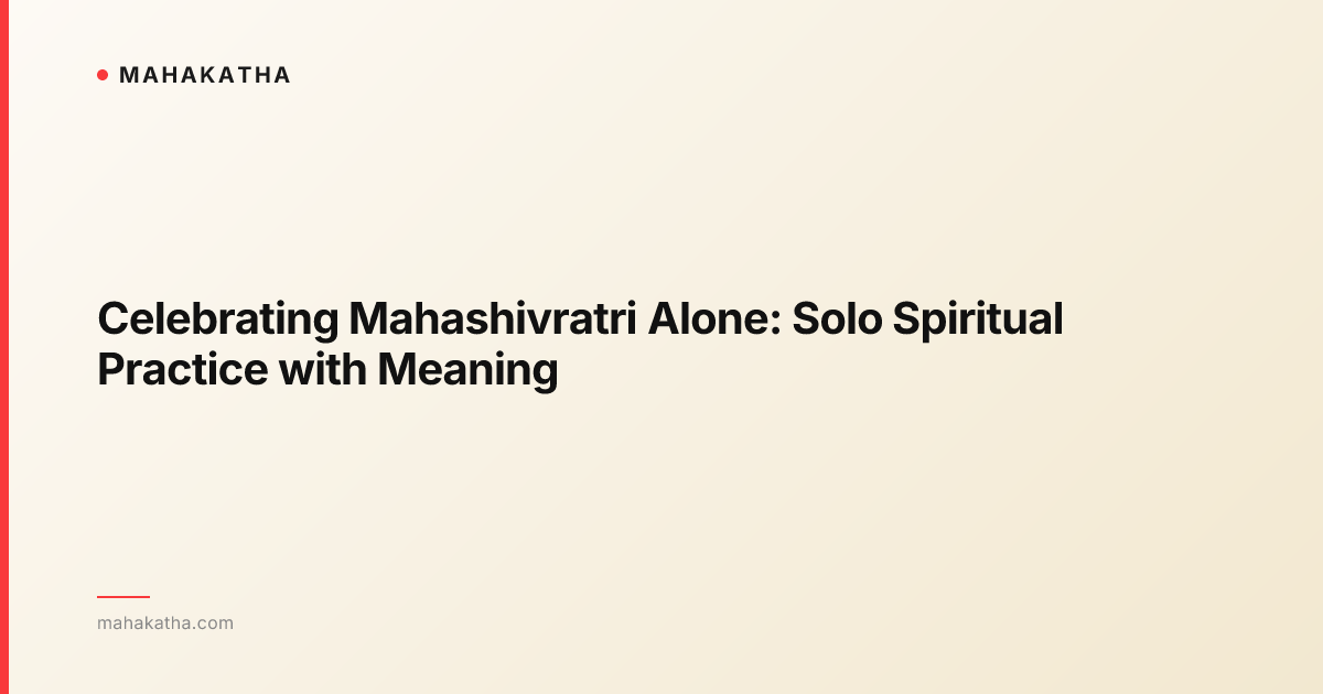 Celebrating Mahashivratri Alone: Solo Spiritual Practice with Meaning