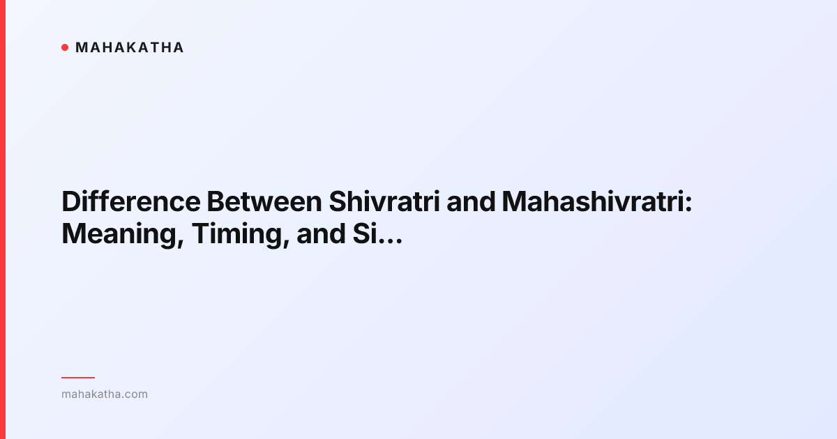 Difference Between Shivratri and Mahashivratri: Meaning, Timing, and Significance