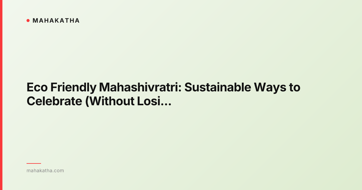 Eco Friendly Mahashivratri: Sustainable Ways to Celebrate (Without Losing the Sacred Feeling)