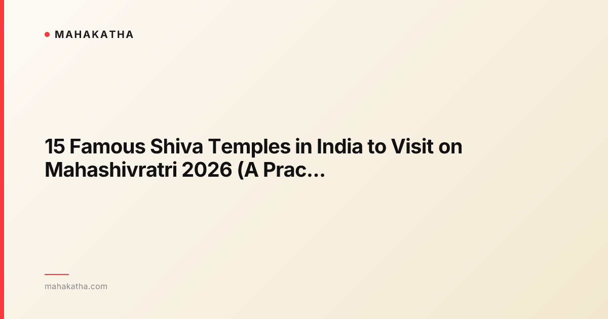 15 Famous Shiva Temples in India to Visit on Mahashivratri 2026 (A Practical Pilgrim’s List)
