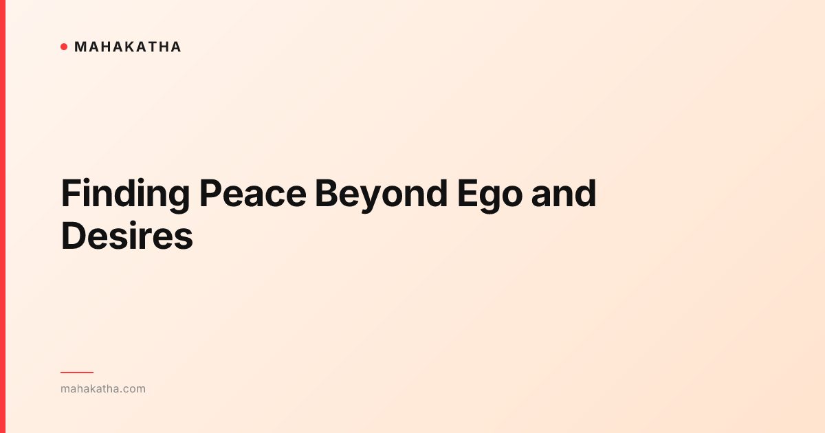Finding Peace Beyond Ego and Desires