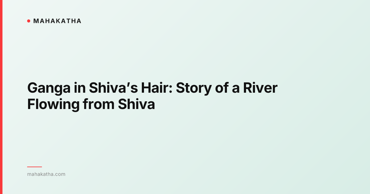 Ganga in Shiva’s Hair: Story of a River Flowing from Shiva