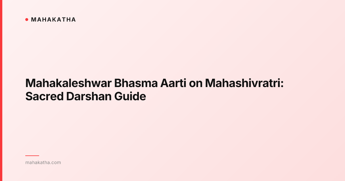 Mahakaleshwar Bhasma Aarti on Mahashivratri: Sacred Darshan Guide