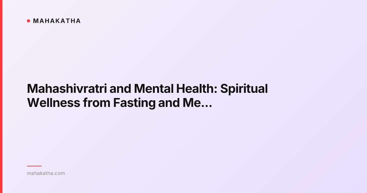 Mahashivratri and Mental Health: Spiritual Wellness from Fasting and Meditation
