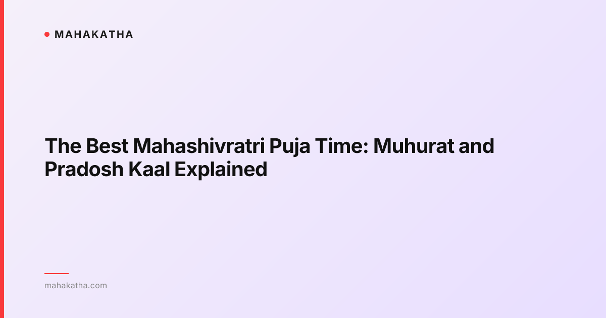 The Best Mahashivratri Puja Time: Muhurat and Pradosh Kaal Explained