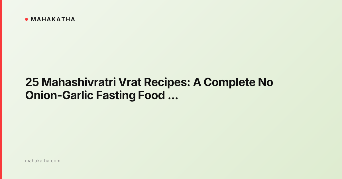 25 Mahashivratri Vrat Recipes: A Complete No Onion-Garlic Fasting Food Menu (Sattvic)