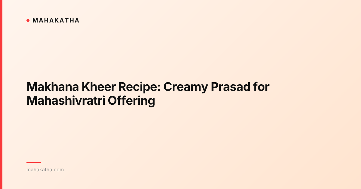 Makhana Kheer Recipe: Creamy Prasad for Mahashivratri Offering