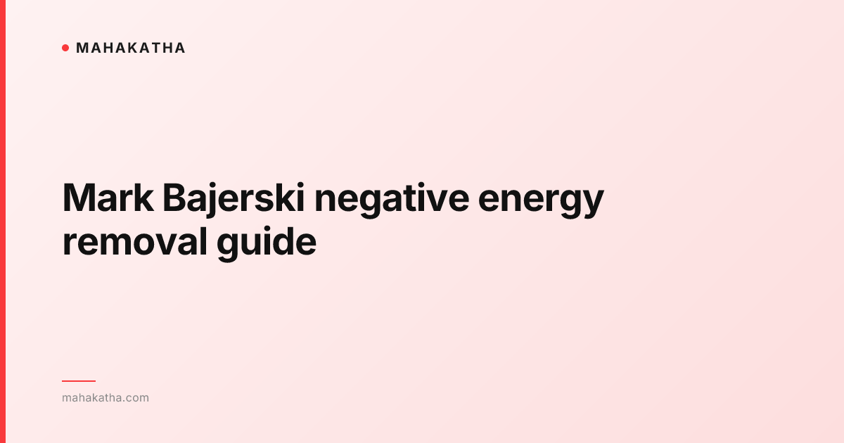 Mark Bajerski negative energy removal guide