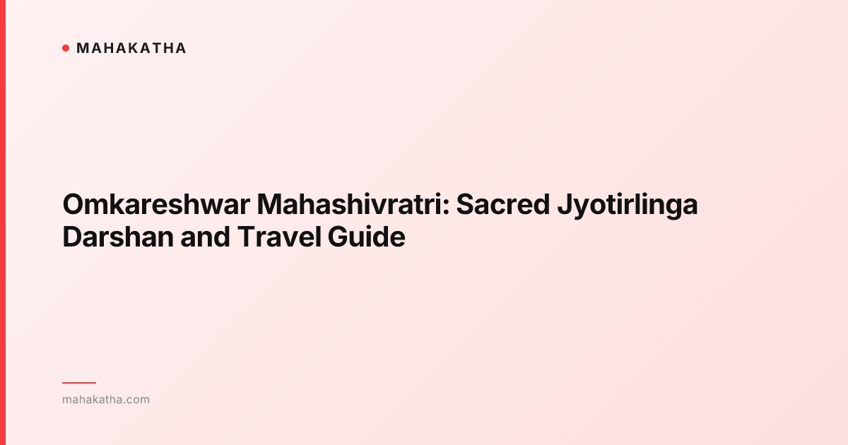 Omkareshwar Mahashivratri: Sacred Jyotirlinga Darshan and Travel Guide
