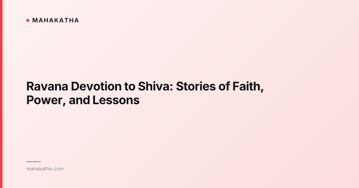Ravana Devotion to Shiva: Stories of Faith, Power, and Lessons
