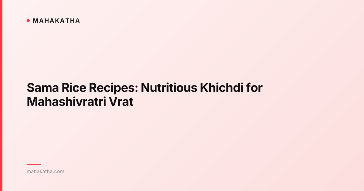Sama Rice Recipes: Nutritious Khichdi for Mahashivratri Vrat