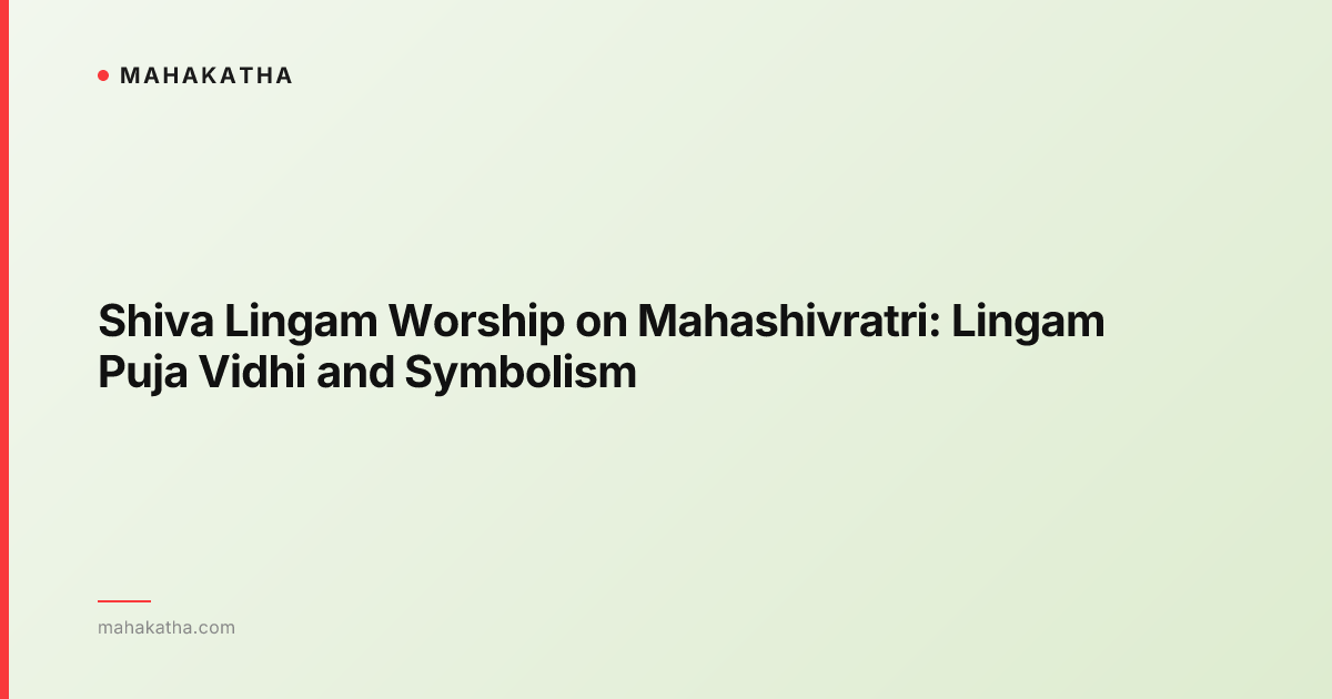Shiva Lingam Worship on Mahashivratri: Lingam Puja Vidhi and Symbolism
