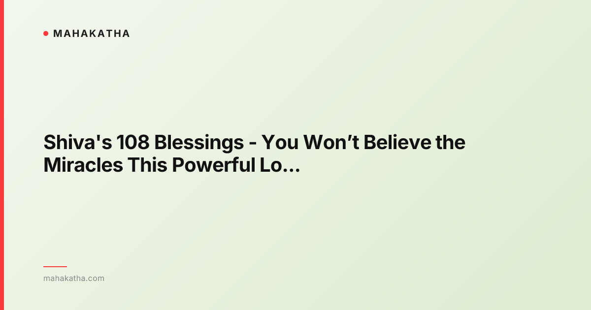 Shiva's 108 Blessings - You Won’t Believe the Miracles This Powerful Lord Shiva Mantra Can Bring