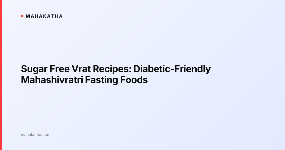 Sugar Free Vrat Recipes: Diabetic-Friendly Mahashivratri Fasting Foods