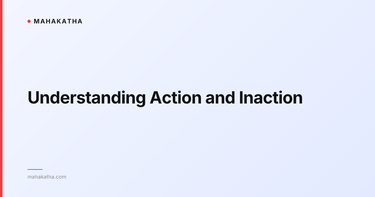 Understanding Action and Inaction