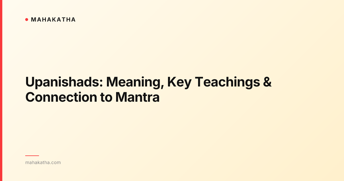 Upanishads: Meaning, Key Teachings & Connection to Mantra