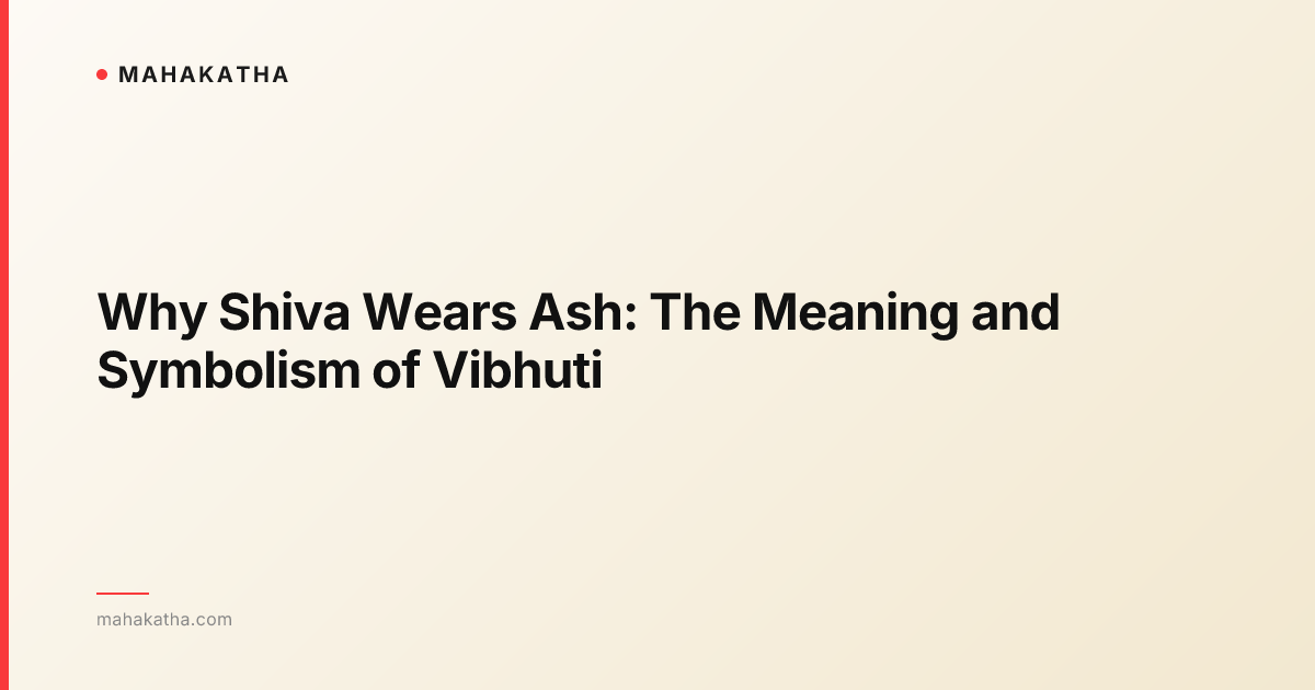 Why Shiva Wears Ash: The Meaning and Symbolism of Vibhuti