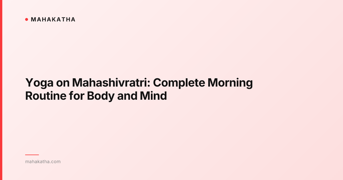 Yoga on Mahashivratri: Complete Morning Routine for Body and Mind